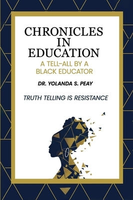 Chronicles in Education: A Tell-All by A Black Educator by Publishers, Hemingway