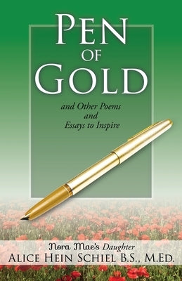 Pen of Gold: and Other Poems and Essays to Inspire by Schiel B. S. M. Ed, Alice Hein