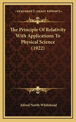 The Principle of Relativity with Applications to Physical Science (1922) by Whitehead, Alfred North