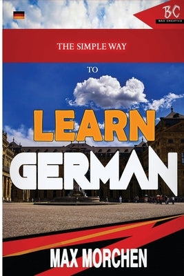 The Simple Way to Learn German by Morchen, Max