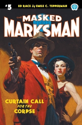 The Masked Marksman #5: Curtain Call for the Corpse by Tepperman, Emile C.