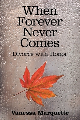 When Forever Never Comes: Divorce with Honor by Marquette, Vanessa