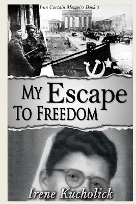 My Escape to Freedom by Kucholick, Irene
