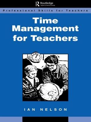 Time Management for Teachers by Nelson, Ian