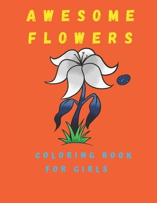 Awesome Flowers Coloring Book For Girls: Activity Books 100 Coloring Pages by Sany, Jhon
