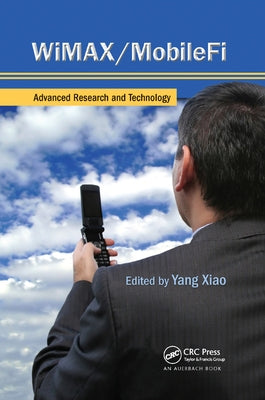 WiMAX/MobileFi: Advanced Research and Technology by Xiao, Yang