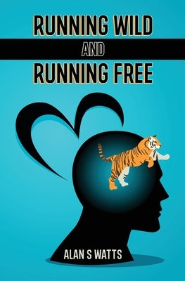 Running Wild and Running Free by Watts, Alan S.