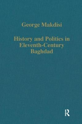 History and Politics in Eleventh-Century Baghdad by Makdisi, George