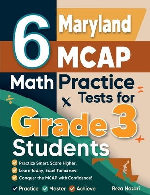 6 Maryland MCAP Math Practice Tests for Grade 3 Students: A Complete Guide to Building Math Mastery and Excelling on the Maryland MCAP Test by Nazari, Reza