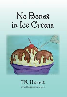 No Bones in Ice Cream by Harris, Tr