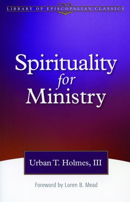 Spirituality for Ministry by III, Urban T. Holmes