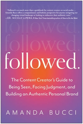 Followed: The Content Creator's Guide to Being Seen, Facing Judgment, and Building an Auth Entic Personal Brand by Bucci, Amanda