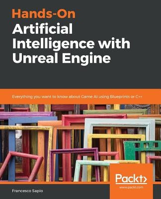 Hands-On Artificial Intelligence with Unreal Engine by Sapio, Francesco