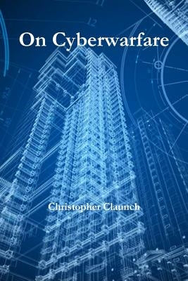 On Cyberwarfare by Claunch, Christopher