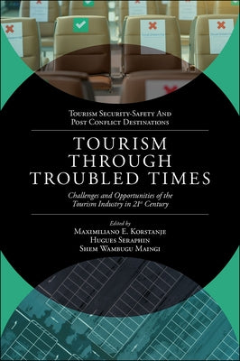 Tourism Through Troubled Times: Challenges and Opportunities of the Tourism Industry in 21st Century by Korstanje, Maximiliano E.