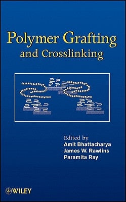Polymer Grafting and Crosslinking by Bhattacharya, Amit