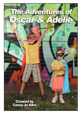 The Adventures of Oscar and Adelie by Ailes, Casey Jo