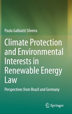 Climate Protection and Environmental Interests in Renewable Energy Law: Perspectives from Brazil and Germany by Galbiatti Silveira, Paula