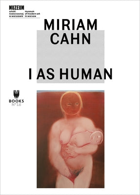 Miriam Cahn: I as Human by Dziewanska, Marta