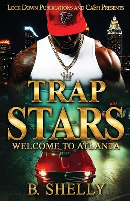 Trap Stars: Welcome To Atlanta by Shelly, B.