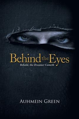 Behind the Eyes: Behold, the Dreamer Cometh by Green, Auhmein
