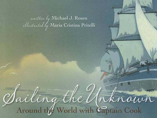 Sailing the Unknown: Around the World with Captain Cook by Rosen, Michael J.