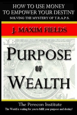 Purpose of Wealth - Paperback by Fields, J. Maxim