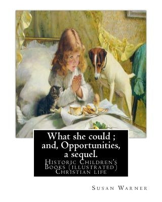 What she could; and, Opportunities, a sequel. By: Susan Warner: Novel (illustrated) by Warner, Susan