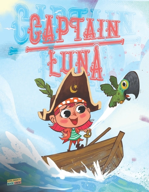 Captain Luna: Children's book about a young pirate girl. An illustrated picture book to teach children about staying true to themsel by Crew, Cb