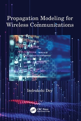 Propagation Modeling for Wireless Communications by Dey, Indrakshi