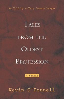 Tales from the Oldest Profession: As Told by a Very Common Lawyer by O'Donnell, Kevin