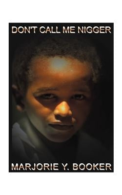 Don't Call Me Nigger by Booker, Marjorie Y.
