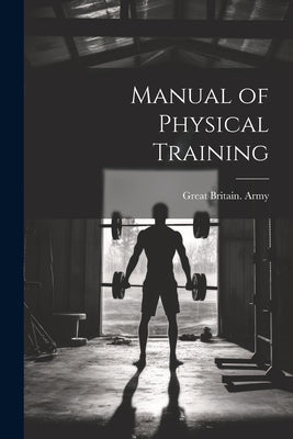 Manual of Physical Training by Army, Great Britain