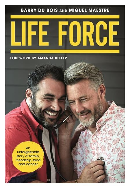 Life Force: An Unforgettable Story of Family, Friendship, Food and Cancer by Du Bois, Barry