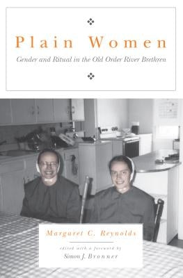 Plain Women: Gender and Ritual in the Old Order River Brethren by Reynolds, Margaret C.