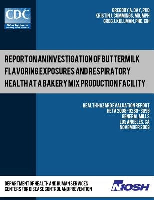 Report on an Investigation of Buttermilk Flavoring Exposures and Respiratory Health at a Bakery Mix Production Facility: Health Hazard Evaluation Repo by Cummings, Kristin J.