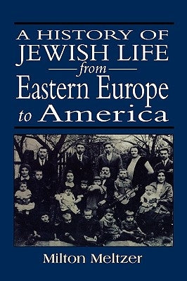 A History of Jewish Life from Eastern Europe to America by Meltzer, Milton