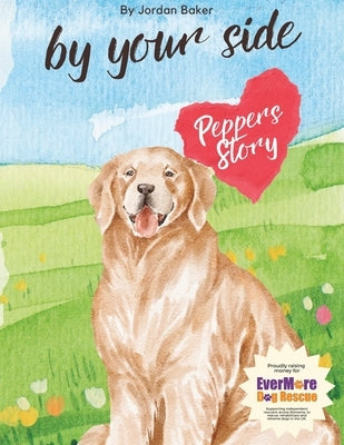By Your Side: Peppers Story: By Your Side: Tales of Brave Animal Heroes by Baker, Jordan