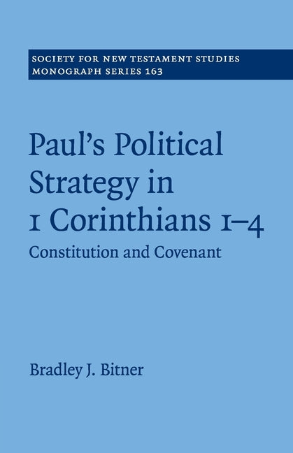 Paul's Political Strategy in 1 Corinthians 1-4 by Bitner, Bradley J.