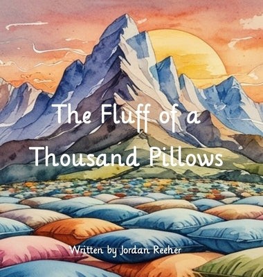 The Fluff of a Thousand Pillows by Reeher, Jordan