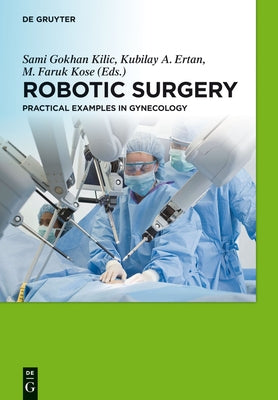 Robotic Surgery: Practical Examples in Gynecology by Kilic, Sami G.