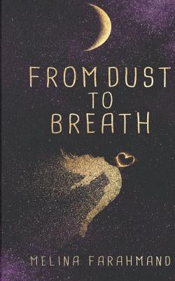 From Dust to Breath by Farahmand, Melina