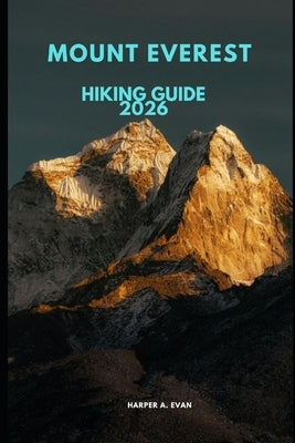 Mount Everest Hiking Guide 2026 by A. Evan, Harper