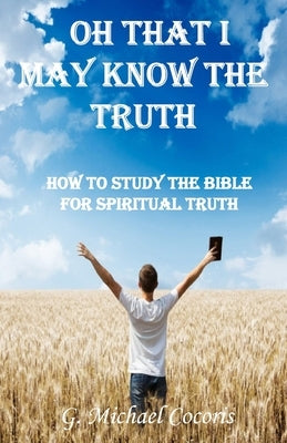 Oh that I May Know the Truth by Cocoris, G. Michael
