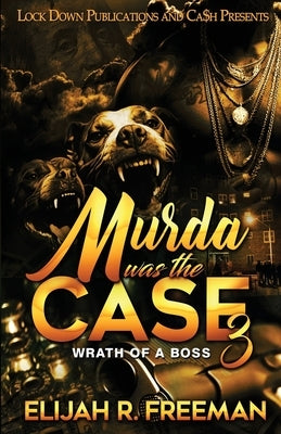 Murda Was The Case 3 by Freeman, Elijah R.