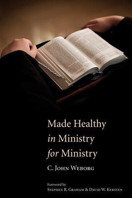 Made Healthy in Ministry for Ministry by Weborg, C. John