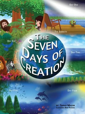 The Seven Days of Creation: Based on Biblical Texts by Mazor, Sarah