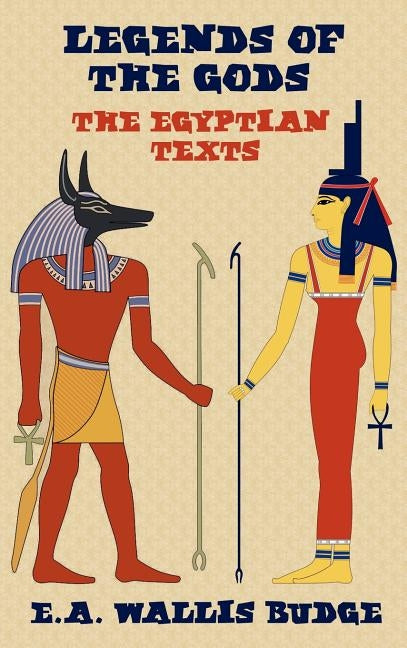 Legends of the Gods - The Egyptian Texts by Budge, E. a. Wallis