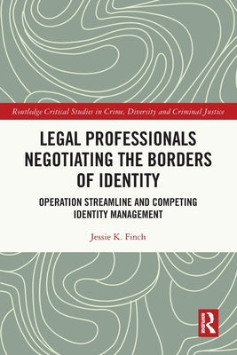 Legal Professionals Negotiating the Borders of Identity: Operation Streamline and Competing Identity Management by Finch, Jessie K.