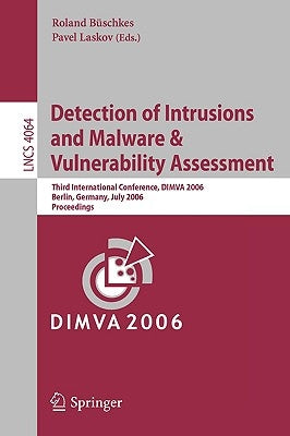 Detection of Intrusions and Malware & Vulnerability Assessment: Third International Conference, DIMVA 2006, Berlin, Germany, July 13-14, 2006, Proceed by Büschkes, Roland